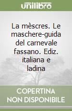 La mèscres. Le maschere-guida del carnevale fassano. Ediz. italiana e ladina libro