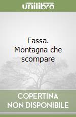 Fassa. Montagna che scompare