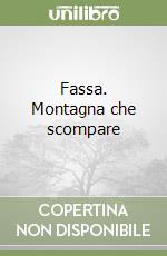 Fassa. Montagna che scompare libro