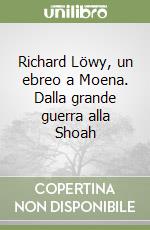 Richard Löwy, un ebreo a Moena. Dalla grande guerra alla Shoah libro