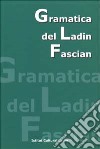 Grammatica del ladin fascian libro di Chiocchetti Nadia Iori Vigilio