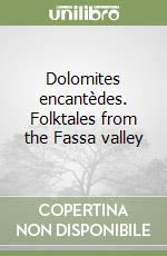 Dolomites encantèdes. Folktales from the Fassa valley libro