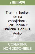 Tras i «chèdres de na espojizion». Ediz. ladina e italiana. Con CD Audio libro