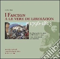 I Fascegn a le vere de liberazion (1796-1813) Beteiligung der Fassaner an Befreiungskriegen-I Fassani alle guerre di liberazione. Ediz. bilingue libro