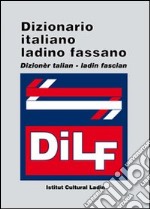 DILF. Dizionario italiano-ladino fassano. Dizionèr talian-ladin fascian libro