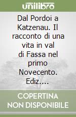 Dal Pordoi a Katzenau. Il racconto di una vita in val di Fassa nel primo Novecento. Ediz. illustrata. Con CD Audio libro