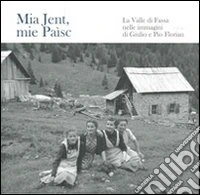 Mai jent, me paìsc. La Valle di Fassa nelle immagini di Giulio e Pio Florian. Ediz. illustrata libro