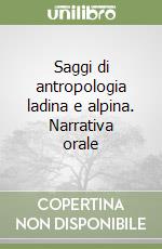 Saggi di antropologia ladina e alpina. Narrativa orale