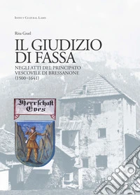 Il giudizio di Fassa. Nei rapporti col principato vescovile di Bressanone (1500-1641) libro