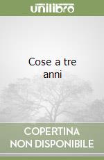 Cose a tre anni libro