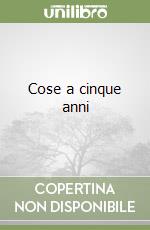 Cose a cinque anni libro