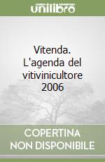 Vitenda. L'agenda del vitivinicultore 2006 libro