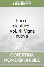 Bacco didattico. Vol. 4: Vigna nuova libro