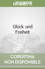 Glück und Freiheit libro