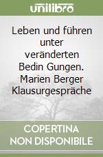 Leben und führen unter veränderten Bedin Gungen. Marien Berger Klausurgespräche (1) libro