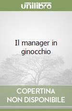 Il manager in ginocchio libro