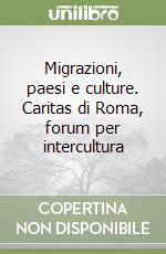 Migrazioni, paesi e culture. Caritas di Roma, forum per intercultura libro