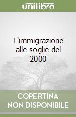 L'immigrazione alle soglie del 2000 libro