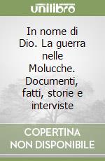 In nome di Dio. La guerra nelle Molucche. Documenti, fatti, storie e interviste