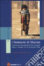 I fantasmi di Sharon. Il massacro dei palestinesi nei campi di Sabra e Shatila