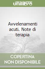 Avvelenamenti acuti. Note di terapia libro