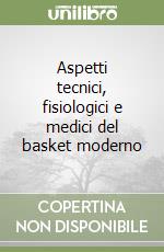 Aspetti tecnici, fisiologici e medici del basket moderno