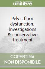 Pelvic floor dysfunction. Investigations & conservative treatment