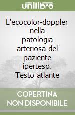 L'ecocolor-doppler nella patologia arteriosa del paziente iperteso. Testo atlante