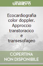 Ecocardiografia color doppler. Approccio transtoracico e transesofageo