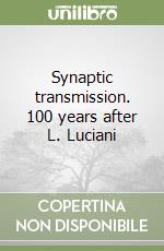 Synaptic transmission. 100 years after L. Luciani