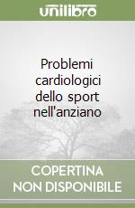 Problemi cardiologici dello sport nell'anziano libro