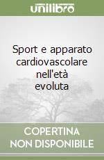 Sport e apparato cardiovascolare nell'età evoluta libro