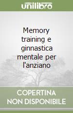 Memory training e ginnastica mentale per l'anziano libro