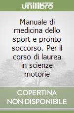 Manuale di medicina dello sport e pronto soccorso. Per il corso di laurea in scienze motorie libro