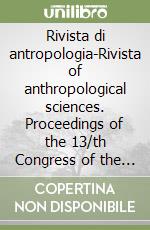 Rivista di antropologia-Rivista of anthropological sciences. Proceedings of the 13/th Congress of the italian anthropologists (Sabaudia, 1999) libro