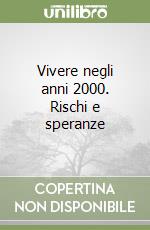 Vivere negli anni 2000. Rischi e speranze libro