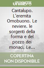 Cantalupo. L'eremita Omobuono. Le neviere. le sorgenti della forma e del pozzo dei monaci. Le carbonaie. La miniera d'asfalto libro