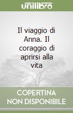 Il viaggio di Anna. Il coraggio di aprirsi alla vita