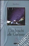 Dai boschi alle galassie. La vita, un'avventura della coscienza libro