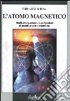 L'atomo magnetico. Studi, teorie, progetti e applicazioni di grandi scoperte scientifiche libro