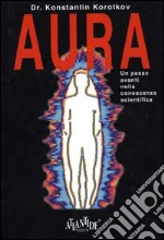 Aura. Un passo avanti nella conoscenza scientifica libro