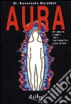 Aura. Un passo avanti nella conoscenza scientifica libro