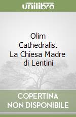 Olim Cathedralis. La Chiesa Madre di Lentini