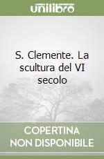 S. Clemente. La scultura del VI secolo libro