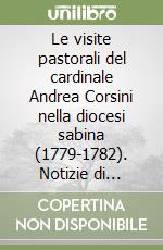 Le visite pastorali del cardinale Andrea Corsini nella diocesi sabina (1779-1782). Notizie di chiese e «Cose d'arte» nei manoscritti... libro