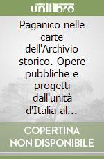 Paganico nelle carte dell'Archivio storico. Opere pubbliche e progetti dall'unità d'Italia al fascismo. Catalogo della mostra libro