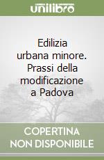 Edilizia urbana minore. Prassi della modificazione a Padova libro