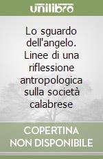 Lo sguardo dell'angelo. Linee di una riflessione antropologica sulla società calabrese libro