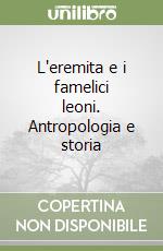 L'eremita e i famelici leoni. Antropologia e storia libro