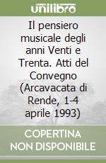 Il pensiero musicale degli anni Venti e Trenta. Atti del Convegno (Arcavacata di Rende, 1-4 aprile 1993) libro